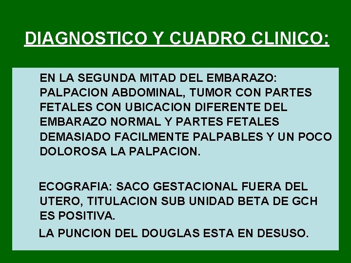 DIAGNOSTICO Y CUADRO CLINICO: EN LA SEGUNDA MITAD DEL EMBARAZO: PALPACION ABDOMINAL, TUMOR CON