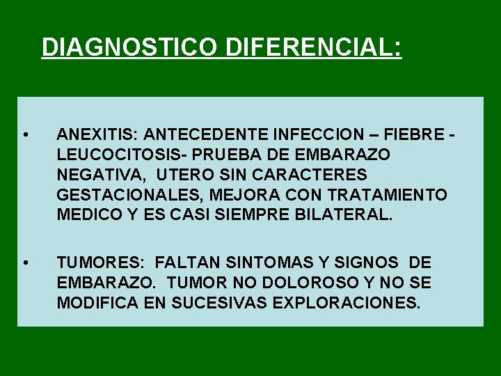 DIAGNOSTICO DIFERENCIAL: • ANEXITIS: ANTECEDENTE INFECCION – FIEBRE LEUCOCITOSIS PRUEBA DE EMBARAZO NEGATIVA, UTERO
