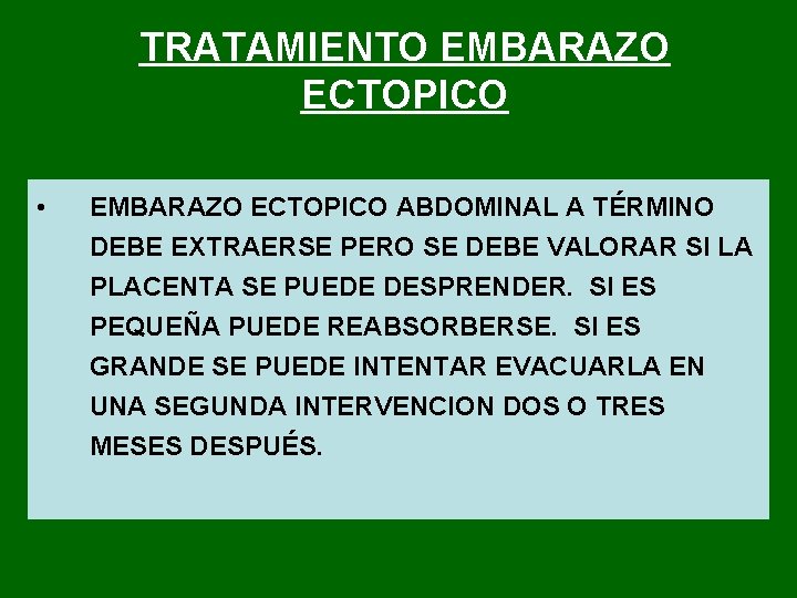 TRATAMIENTO EMBARAZO ECTOPICO • EMBARAZO ECTOPICO ABDOMINAL A TÉRMINO DEBE EXTRAERSE PERO SE DEBE