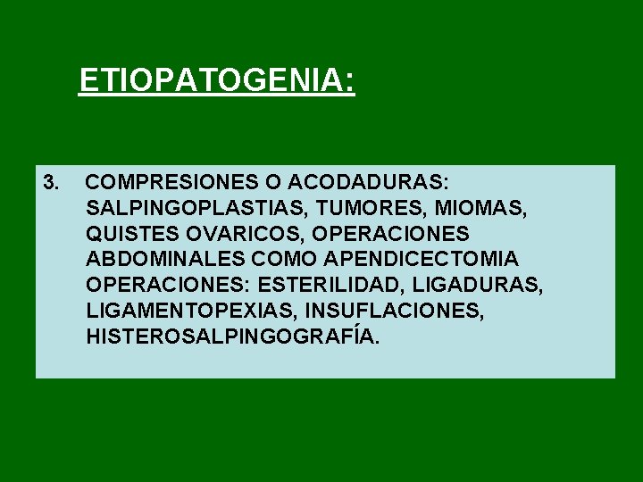 ETIOPATOGENIA: 3. COMPRESIONES O ACODADURAS: SALPINGOPLASTIAS, TUMORES, MIOMAS, QUISTES OVARICOS, OPERACIONES ABDOMINALES COMO APENDICECTOMIA