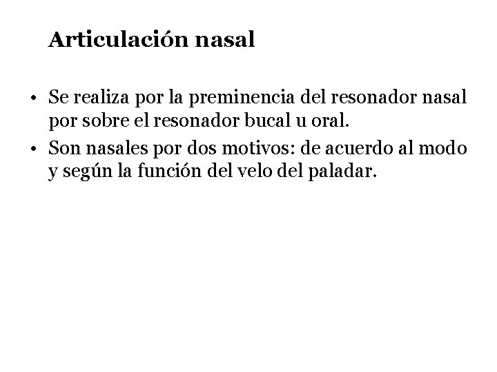 Articulación nasal • Se realiza por la preminencia del resonador nasal por sobre el