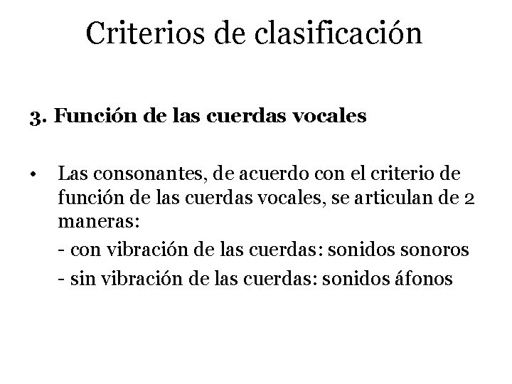 Criterios de clasificación 3. Función de las cuerdas vocales • Las consonantes, de acuerdo