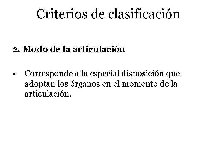 Criterios de clasificación 2. Modo de la articulación • Corresponde a la especial disposición