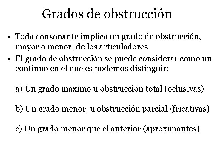 Grados de obstrucción • Toda consonante implica un grado de obstrucción, mayor o menor,