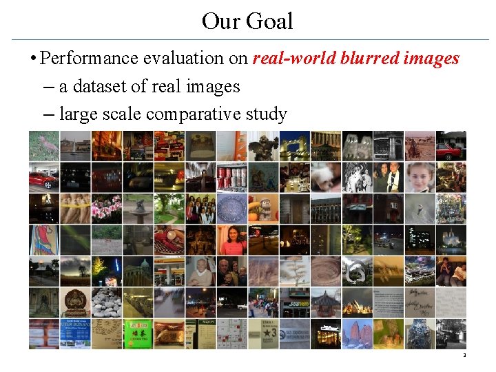 Our Goal • Performance evaluation on real-world blurred images – a dataset of real