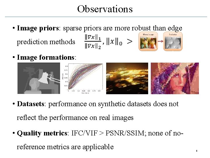 Observations • Image priors: sparse priors are more robust than edge prediction methods •