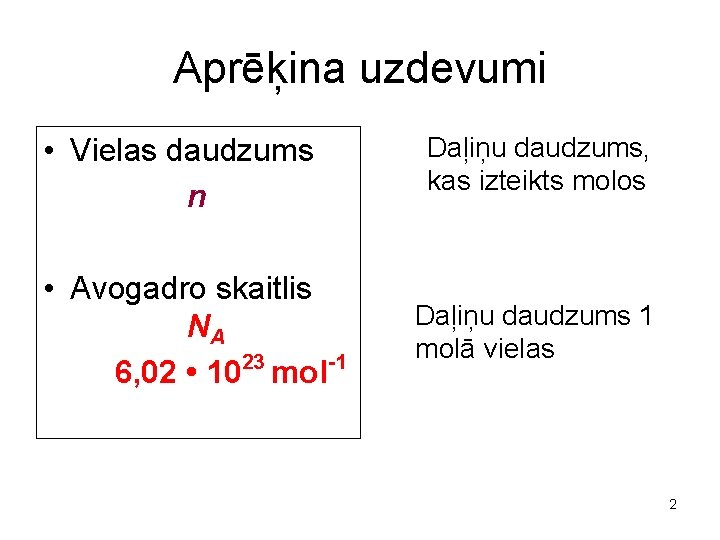 Aprēķina uzdevumi • Vielas daudzums n • Avogadro skaitlis NA 6, 02 • 1023