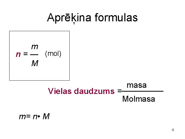 Aprēķina formulas m n = — (mol) M Vielas daudzums = masa Molmasa m=