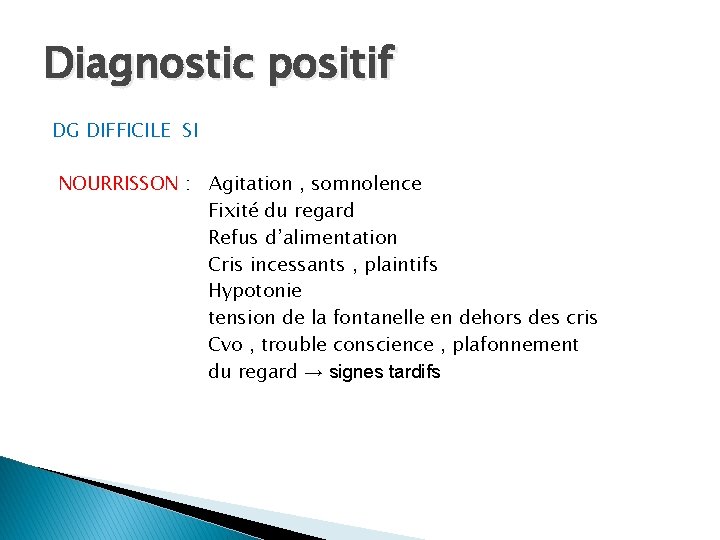 Diagnostic positif DG DIFFICILE SI NOURRISSON : Agitation , somnolence Fixité du regard Refus