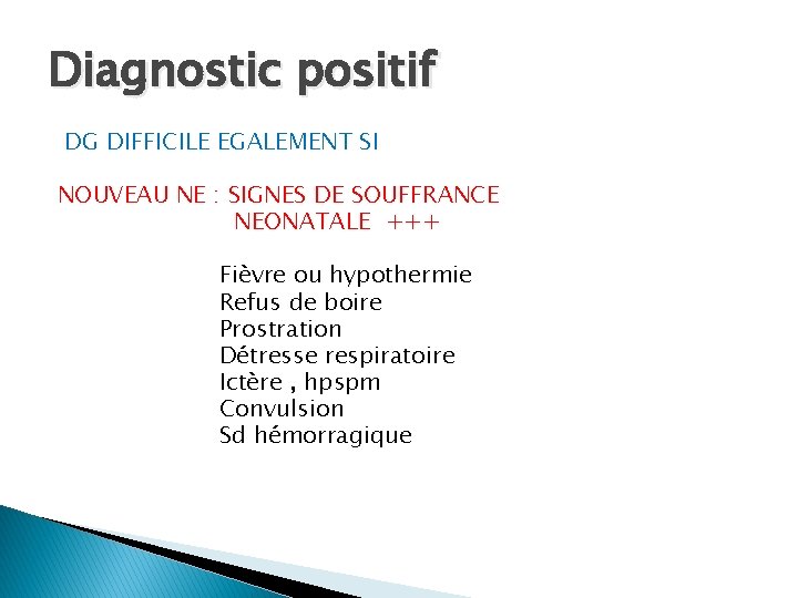 Diagnostic positif DG DIFFICILE EGALEMENT SI NOUVEAU NE : SIGNES DE SOUFFRANCE NEONATALE +++