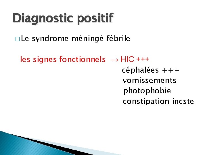 Diagnostic positif � Le syndrome méningé fébrile les signes fonctionnels → HIC +++ céphalées