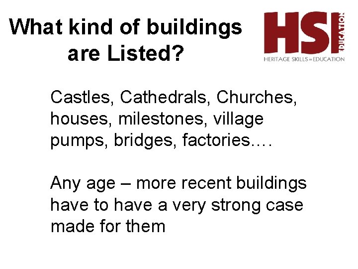 What kind of buildings are Listed? Castles, Cathedrals, Churches, houses, milestones, village pumps, bridges,