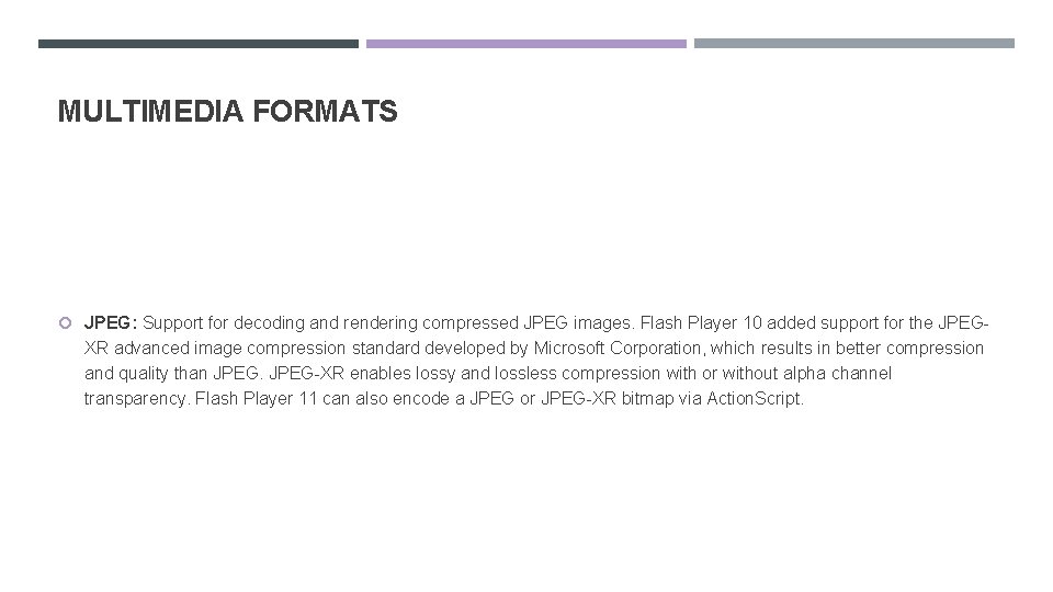 MULTIMEDIA FORMATS JPEG: Support for decoding and rendering compressed JPEG images. Flash Player 10