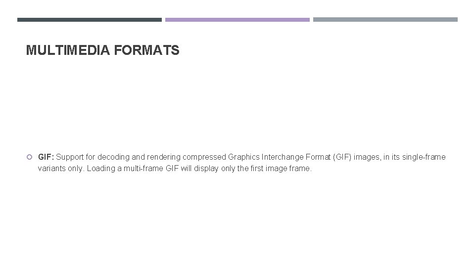 MULTIMEDIA FORMATS GIF: Support for decoding and rendering compressed Graphics Interchange Format (GIF) images,