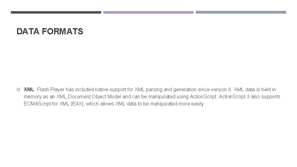 DATA FORMATS XML: Flash Player has included native support for XML parsing and generation