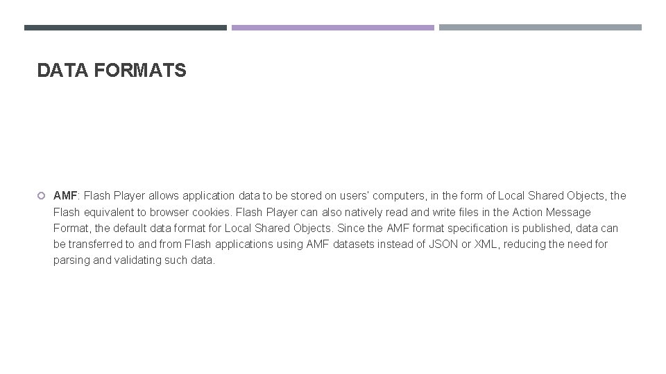 DATA FORMATS AMF: Flash Player allows application data to be stored on users’ computers,
