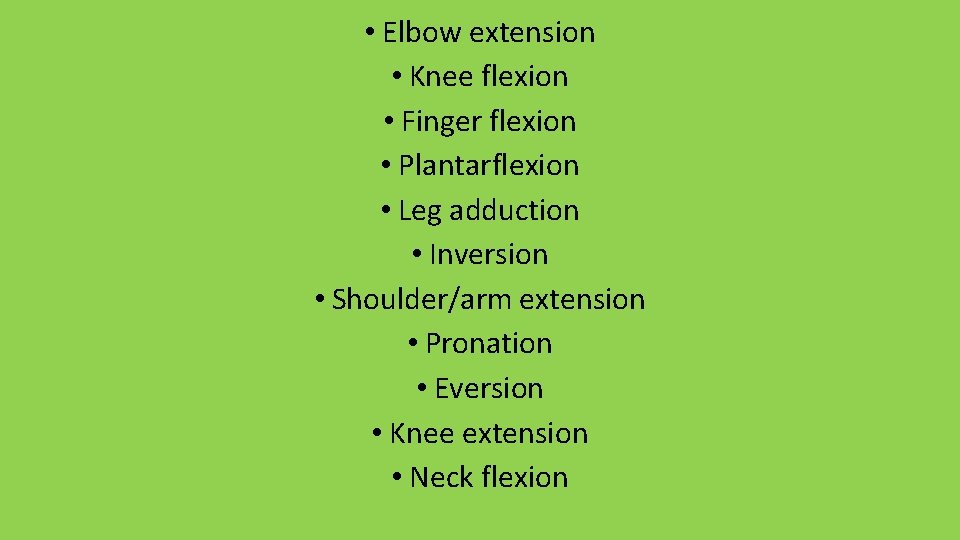  • Elbow extension • Knee flexion • Finger flexion • Plantarflexion • Leg