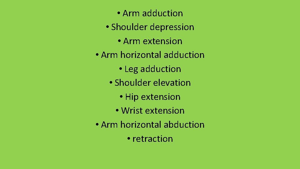  • Arm adduction • Shoulder depression • Arm extension • Arm horizontal adduction