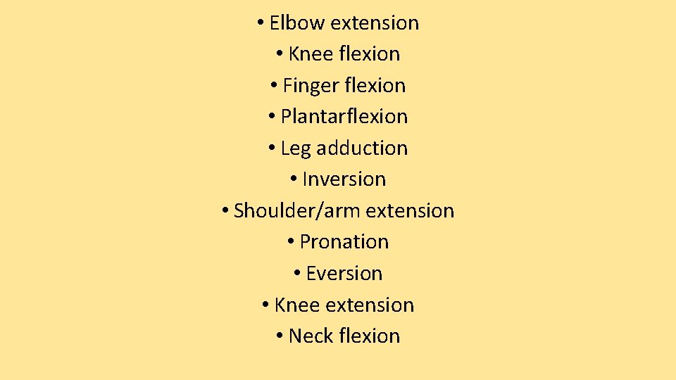  • Elbow extension • Knee flexion • Finger flexion • Plantarflexion • Leg