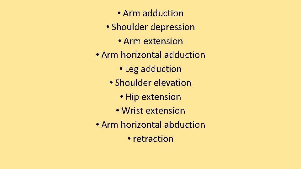  • Arm adduction • Shoulder depression • Arm extension • Arm horizontal adduction