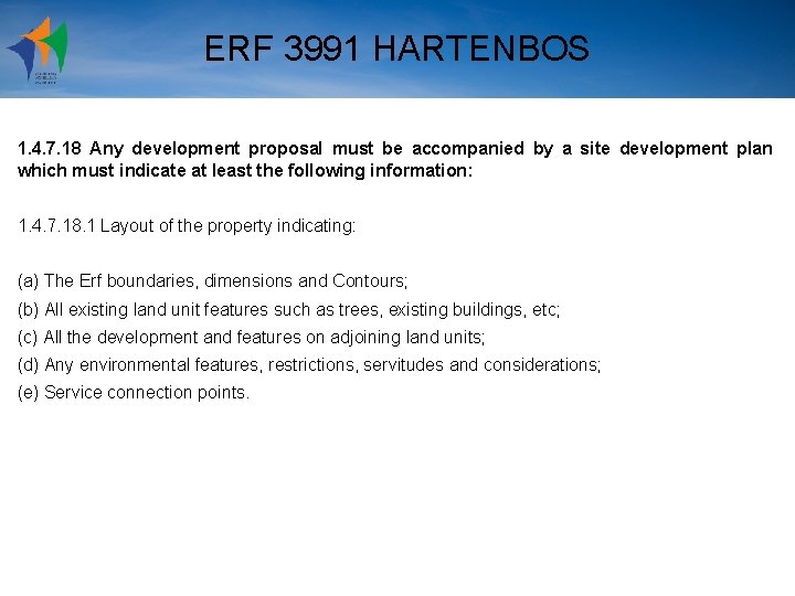 ERF 3991 HARTENBOS 1. 4. 7. 18 Any development proposal must be accompanied by