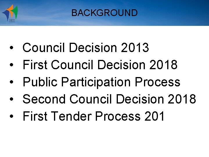 BACKGROUND • • • Council Decision 2013 First Council Decision 2018 Public Participation Process