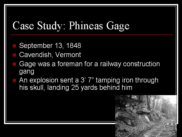Case Study: Phineas Gage n n September 13, 1848 Cavendish, Vermont Gage was a