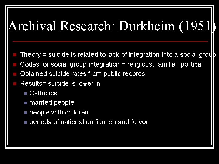 Archival Research: Durkheim (1951) n n Theory = suicide is related to lack of