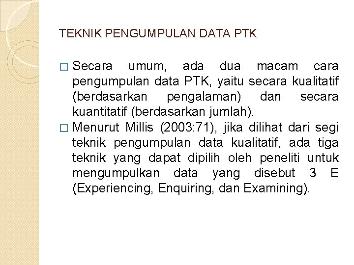 TEKNIK PENGUMPULAN DATA PTK � Secara umum, ada dua macam cara pengumpulan data PTK,