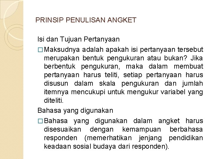 PRINSIP PENULISAN ANGKET Isi dan Tujuan Pertanyaan � Maksudnya adalah apakah isi pertanyaan tersebut