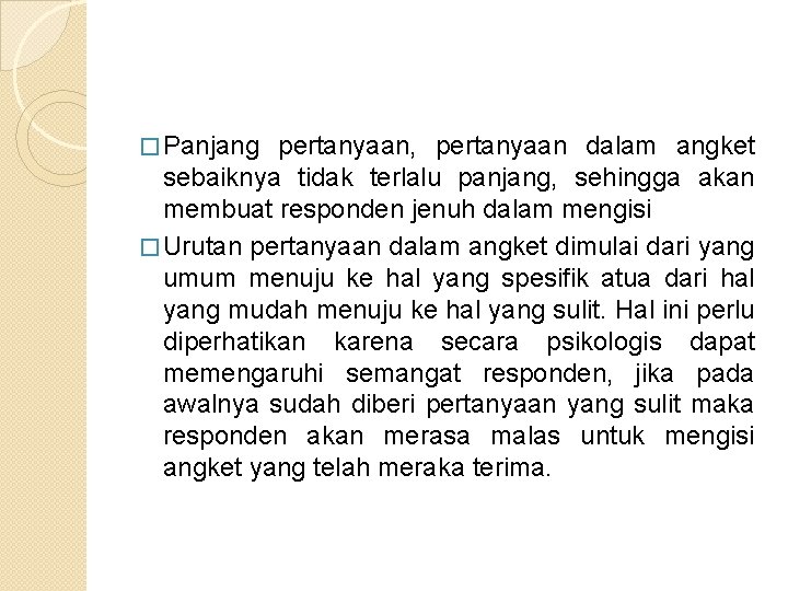 � Panjang pertanyaan, pertanyaan dalam angket sebaiknya tidak terlalu panjang, sehingga akan membuat responden