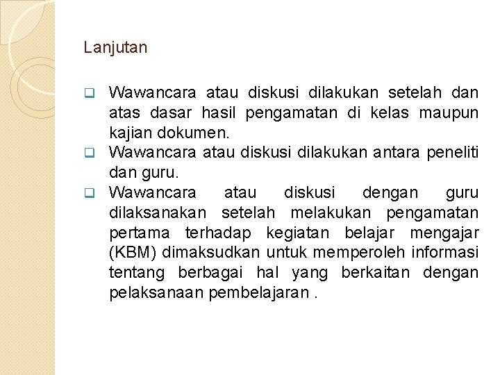 Lanjutan Wawancara atau diskusi dilakukan setelah dan atas dasar hasil pengamatan di kelas maupun