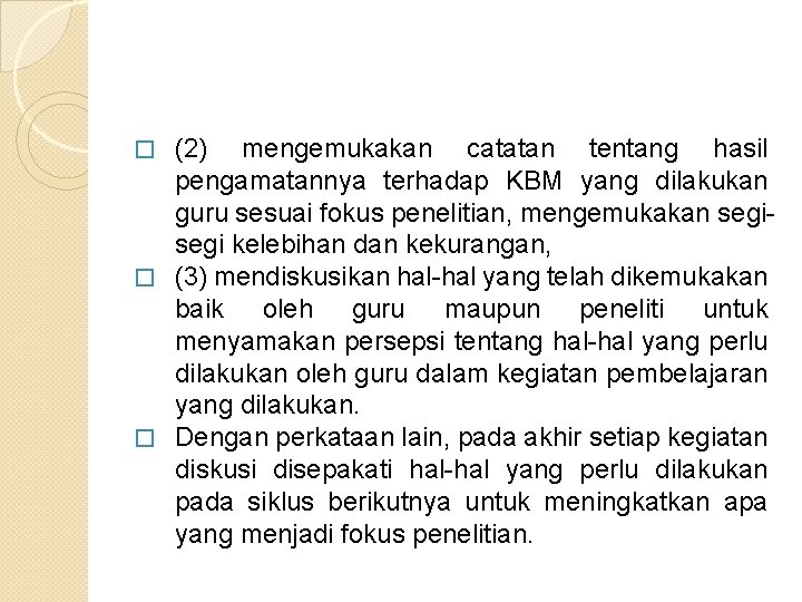 (2) mengemukakan catatan tentang hasil pengamatannya terhadap KBM yang dilakukan guru sesuai fokus penelitian,