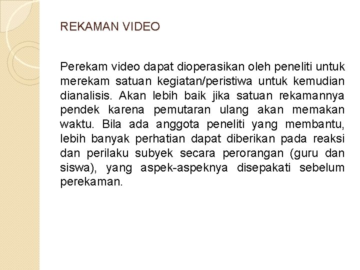 REKAMAN VIDEO Perekam video dapat dioperasikan oleh peneliti untuk merekam satuan kegiatan/peristiwa untuk kemudianalisis.