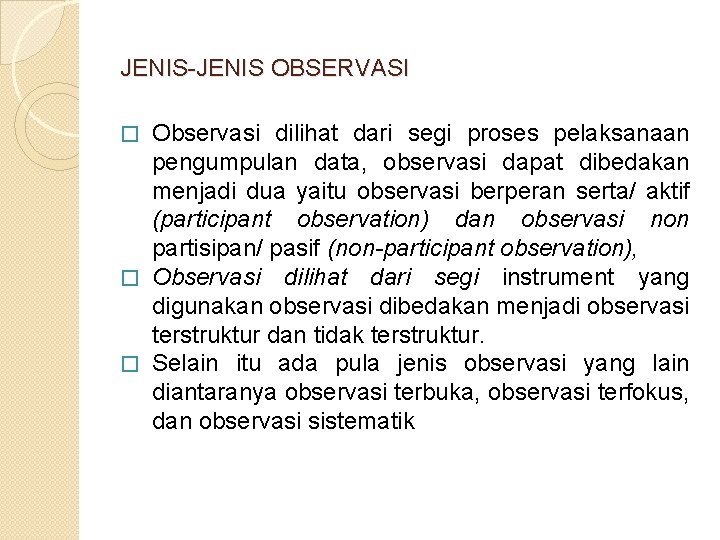 JENIS-JENIS OBSERVASI Observasi dilihat dari segi proses pelaksanaan pengumpulan data, observasi dapat dibedakan menjadi
