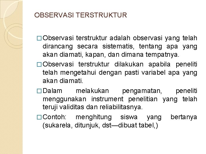 OBSERVASI TERSTRUKTUR � Observasi terstruktur adalah observasi yang telah dirancang secara sistematis, tentang apa