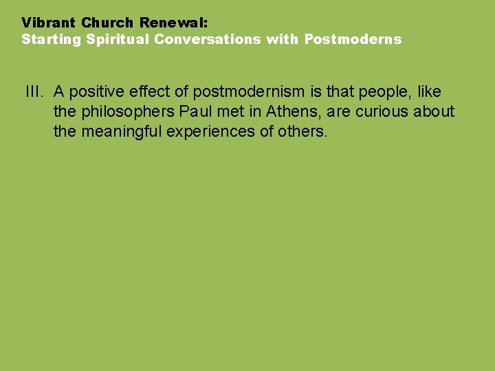 Vibrant Church Renewal: Starting Spiritual Conversations with Postmoderns III. A positive effect of postmodernism