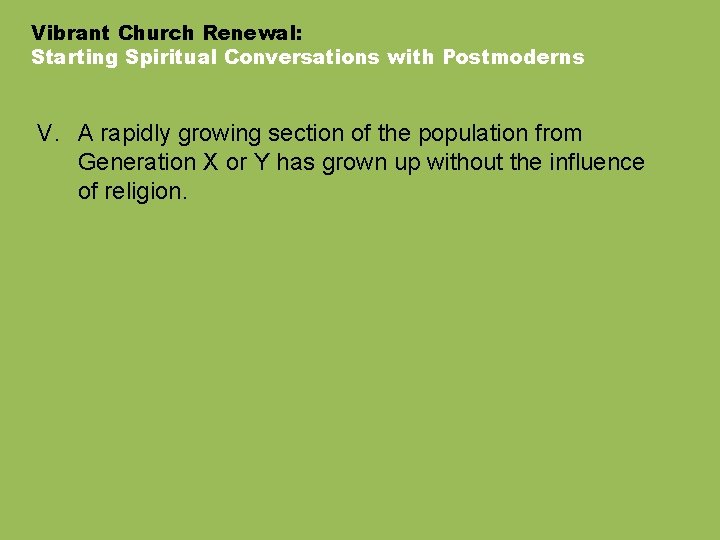 Vibrant Church Renewal: Starting Spiritual Conversations with Postmoderns V. A rapidly growing section of