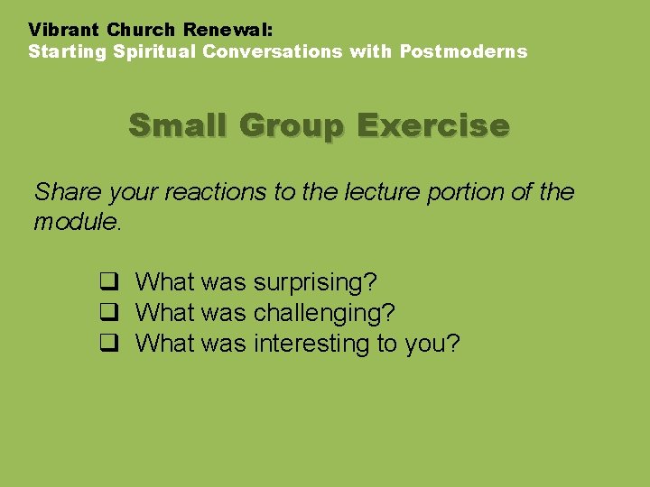 Vibrant Church Renewal: Starting Spiritual Conversations with Postmoderns Small Group Exercise Share your reactions