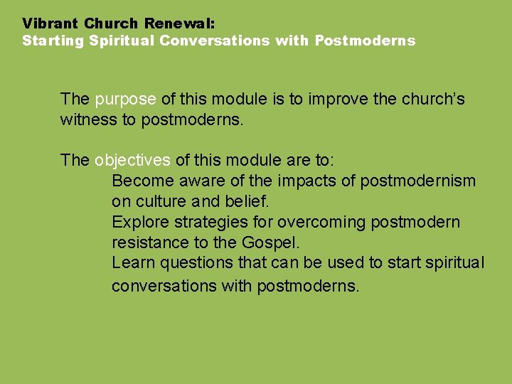 Vibrant Church Renewal: Starting Spiritual Conversations with Postmoderns The purpose of this module is