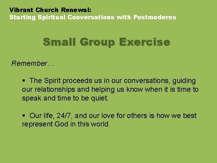 Vibrant Church Renewal: Starting Spiritual Conversations with Postmoderns Small Group Exercise Remember… § The