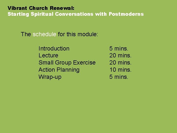 Vibrant Church Renewal: Starting Spiritual Conversations with Postmoderns The schedule for this module: Introduction