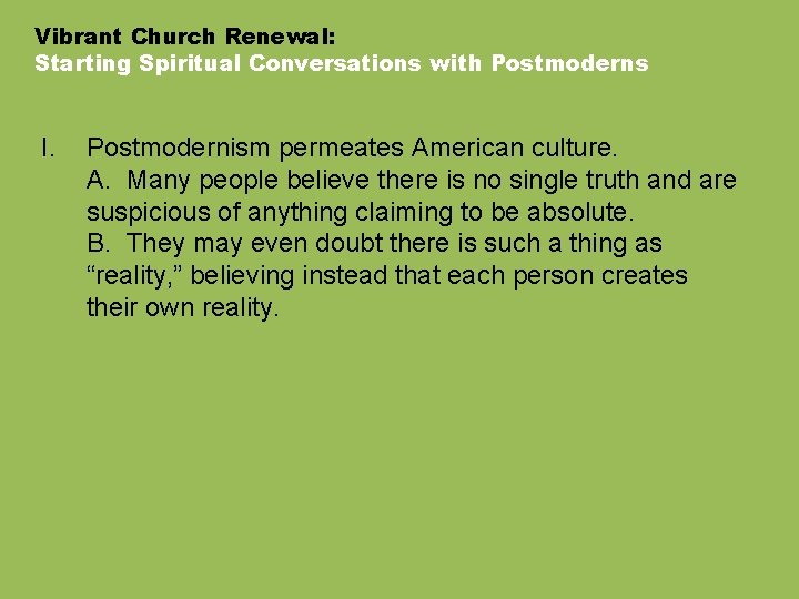 Vibrant Church Renewal: Starting Spiritual Conversations with Postmoderns I. Postmodernism permeates American culture. A.