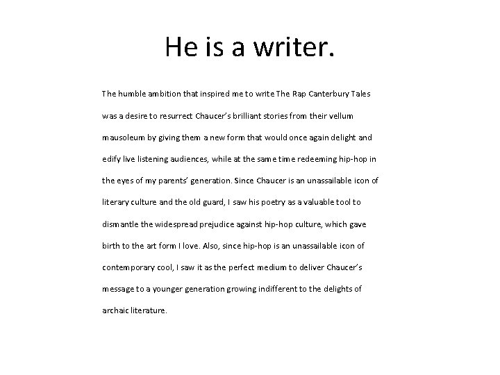 He is a writer. The humble ambition that inspired me to write The Rap