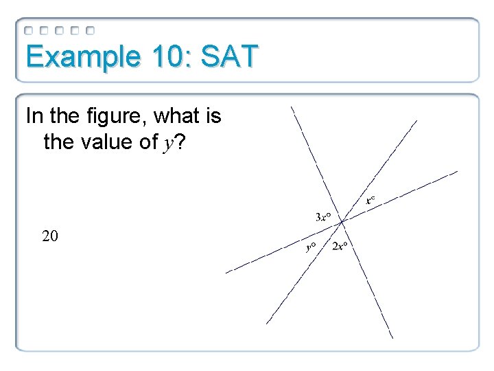 Example 10: SAT In the figure, what is the value of y? 20 Example 10: SAT In the figure, what is the value of y? 20