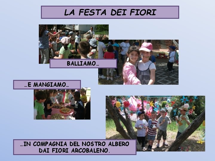 LA FESTA DEI FIORI BALLIAMO… …E MANGIAMO… …IN COMPAGNIA DEL NOSTRO ALBERO DAI FIORI