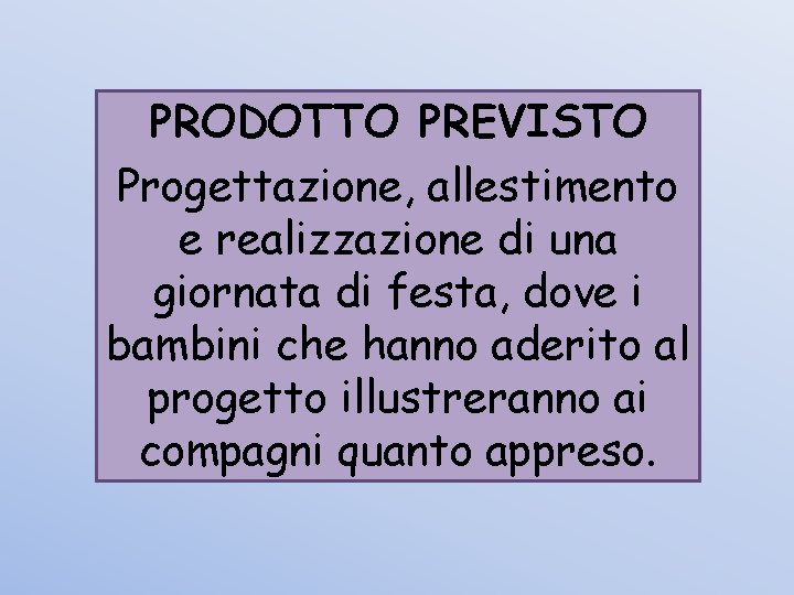 PRODOTTO PREVISTO Progettazione, allestimento e realizzazione di una giornata di festa, dove i bambini