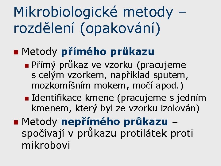 Mikrobiologické metody – rozdělení (opakování) n Metody přímého průkazu Přímý průkaz ve vzorku (pracujeme