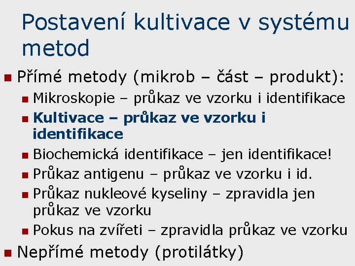 Postavení kultivace v systému metod n Přímé metody (mikrob – část – produkt): Mikroskopie