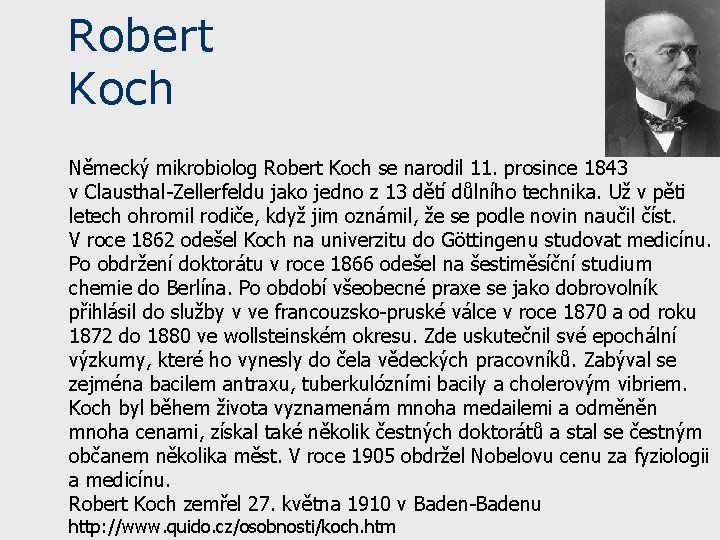 Robert Koch Německý mikrobiolog Robert Koch se narodil 11. prosince 1843 v. Clausthal-Zellerfeldu jako